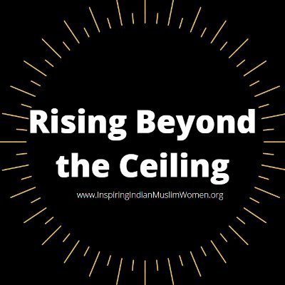 Rising Beyond The Ceiling #RBTC shines the spotlight on #Muslim #Women of #India from across the country & their contributions to nation building.