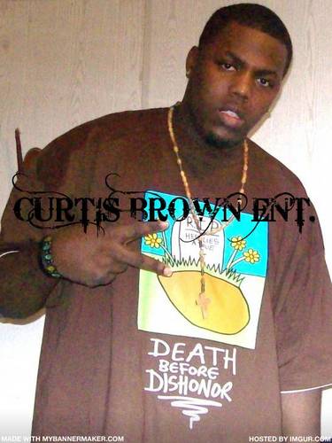 CURTIS R. BROWN!!!! SPEAK N2 EXISTENCE!! MR. MISUNDERSTOOD!! 
-ONLY GOD CAN JUDGE ME-