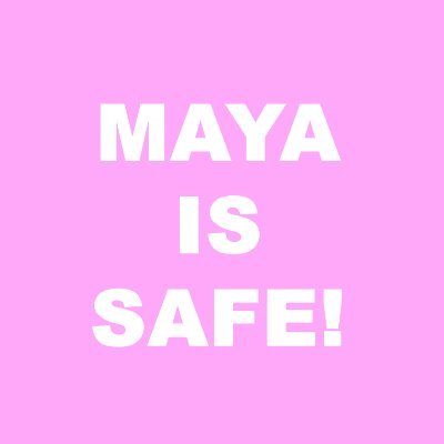 Maya is safe.