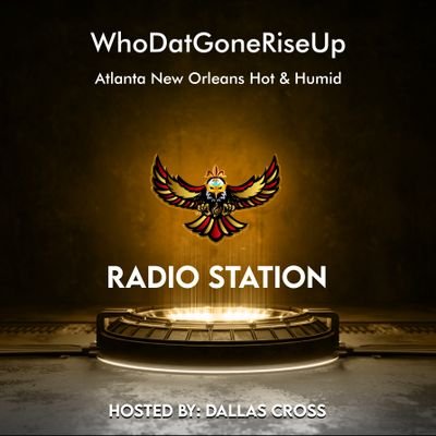 WhoDatGoneRiseUp
Atlanta/New Orleans Hot & Humid 
Radio Station Hosted By @DallasCross4God