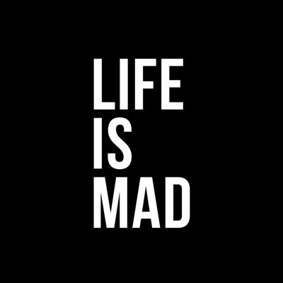 Life is MAD