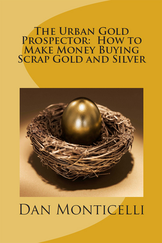 The Urban Gold Prospector:  How to Make Money Buying Scrap Gold and Silver.