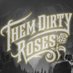 Them Dirty Roses (@ThemDirtyRoses) Twitter profile photo