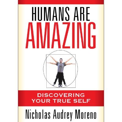 Hello my name is Nicholas Audrey Moreno and I am the author of Humans Are Amazing: Discovering Your True Self.