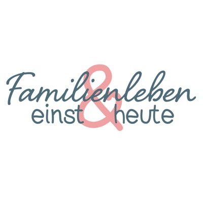 Familienleben einst & heute