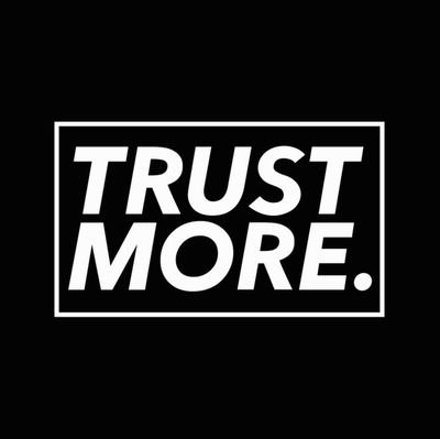 TRUST MORE.