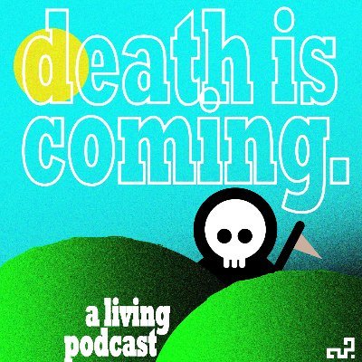 Death Is Coming. A podcast.