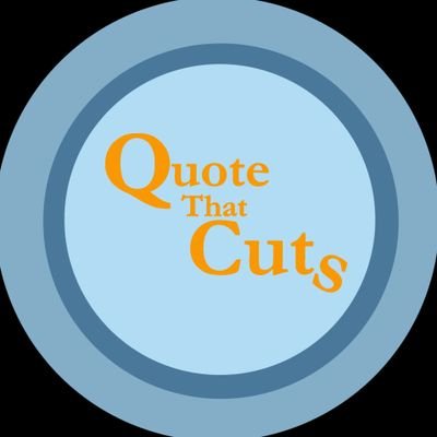 Quote That Cuts will have quotes that cut. The lines quoted belong to the respective authors. Feel free to use the images without editing.