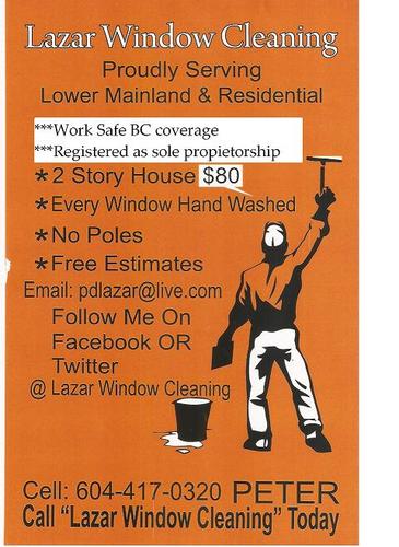 I do both window and gutter cleaning. I have Work Safe BC coverage... I offer a discount for being a follower.
Sincerely,
pdlazar@live.com
604-417-0320