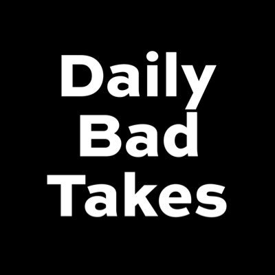 DailyBadTakes's profile picture. The worst takes on the Internet