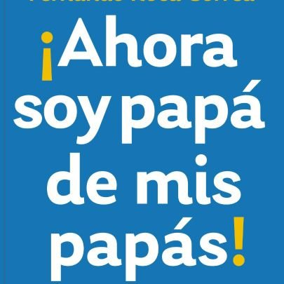 Primera guía para encargarse con éxito de la vejez de los padres. Autor Fernando Roca Correa. Libro de Editorial Planeta y Editorial Diana