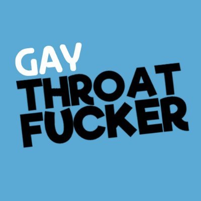 GayThroatFucker