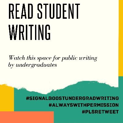 Help circulate undergraduate writing meant for public audiences. #SignalBoostUndergradWriting #AlwaysWithPermission #PlsRetweet