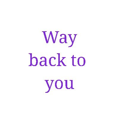 Way back to you supports the idea that staying true to who we are is the right way to go. Finally only the way back to ourselves leads us to happiness in life.