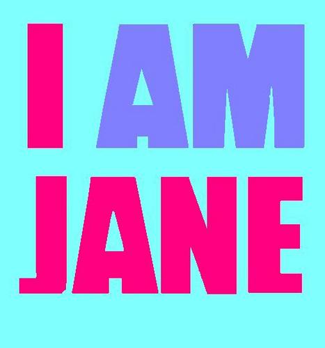 I am you.  I am strong. I am determined.  I am courageous. I am Jane.