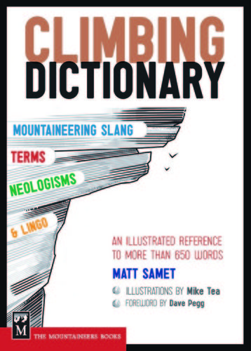Tie-in to http://t.co/gwaFelFB6k, online companion to the Climbing Dictionary: 670 climber words defined, with illos—August 2011 from The Mountaineers Books.