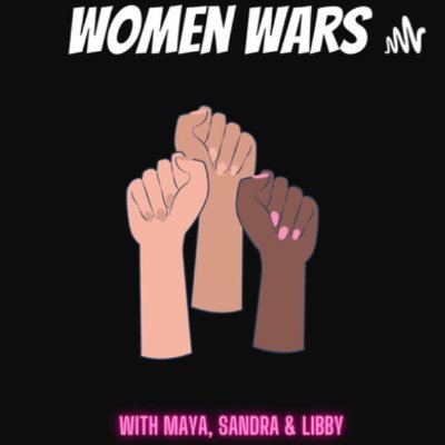 Welcome to Women Wars Podcast hosted by Maya Franklyn, Libby Stables & Sandra Arraiol. Three final year Journalism students @mybcu.