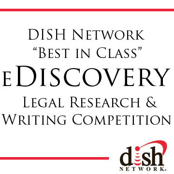 DISH Network's eDiscovery Legal Research/Writing Competition encourages law students to gain an understanding of the practice of eDiscovery in civil litigation.