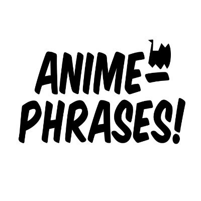 The collection of quotes, dialogues, aphorisms, sayings and other short texts from anime and manga.