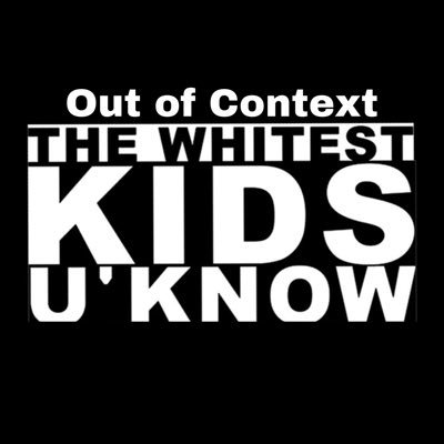 Welcome to Out of Context The Whitest Kids U Know! (not affiliated with the actual group and this account isn’t ran by them. only ran by @dootdootyeah)