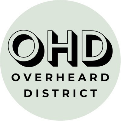 Overheards ≠ endorsements • Follow on Instagram (@overhearddistrict) • Use the link/DM for submissions