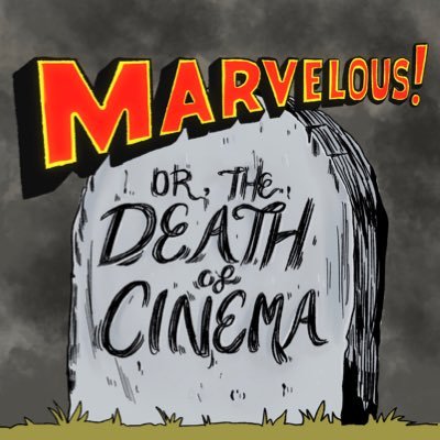 Marvelous! Or, the Death of Cinema Podcast