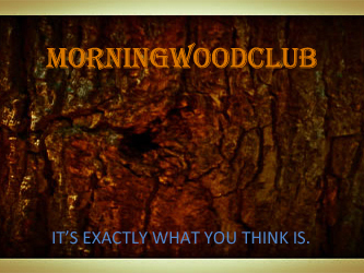 MorningWoodClub's profile picture. FREE UNLIMITED ACCESS - So PULL Your WOOD Out and Show It To The World! Only the Top 50 grow in the FOREST.