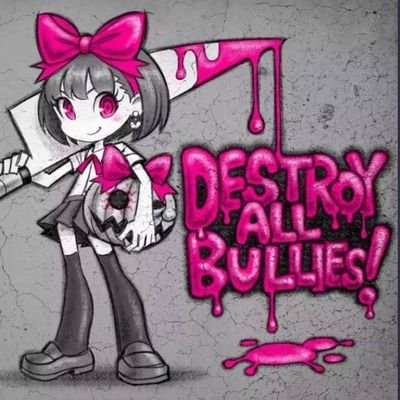 Destroy All bullies!