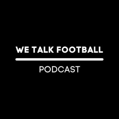 We Talk Football | Podcast