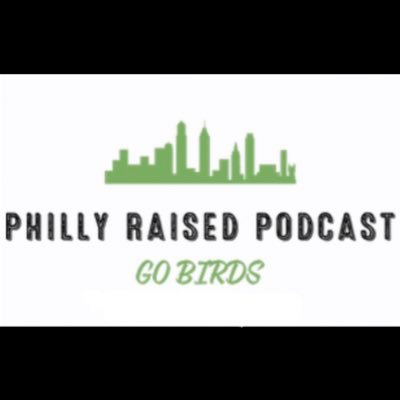 Philly Raised Podcast GO BIRDS 🦅 🟢⚫️⚪️ Pre Game & Post Game 🦅 🟢 News & Updates 🦅‼️