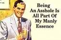 Ask and I might send a pic, I get called asshole 3 to 4 times a day I'm witty and sarcastic and I say what I want I don't give a fuk