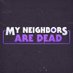 My Neighbors Are Dead (@mydeadneighbors) Twitter profile photo