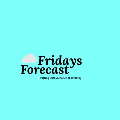 Friday Forecast: Crafting with a chance of drinking