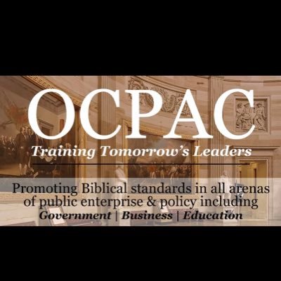 OCPAC Foundation -   TrainingTomorrowsLeaders Promoting BiblicalStandards in all arenas of PublicEnterprise & Policy including Government,Business&Education!