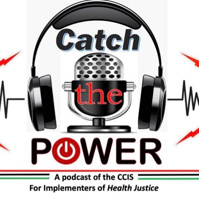 Catch the Power: A podcast making solidarity & justice viral. A conversation for Implementers of Health Justice hosted by Dr. Cory D. Bradley @1stluvd