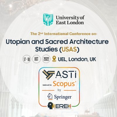 IEREK organizes the 2nd international conference on Utopian and Sacred Architecture Studies to be hosted In collaboration with University of East London, London