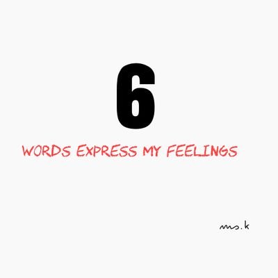 6 words express my feelings