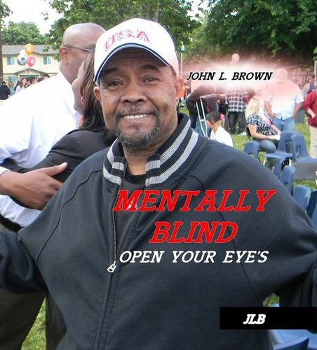 Author John L Brown 
Check out Books Mentally Blind (Open Your Eye's and The Unspoken ( What The World Don't Talk About) 
http://t.co/AI2iU8lqi7