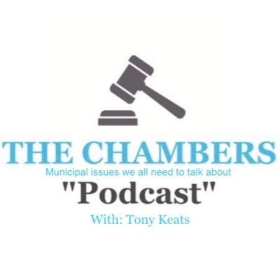 “THE CHAMBERS” (Municipal Issues We All Need To Talk About). Podcast With Host: @tonyrkeats