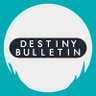 DestinyBulletn's profile picture. Your Trusted Source For All Things Destiny 2 & Destiny Rising | News, Updates, Opinions, Videos, and more since 2017.

Marathon news, follow: @TauCetiRunners