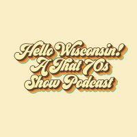 Hello Wisconsin! A That 70's Show Podcast(@hello70spodcast) 's Twitter Profile Photo
