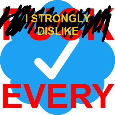 I 𝗦𝗧𝗥𝗢𝗡𝗚𝗟𝗬 dislike every @verified by @ItsErikSquared

Bot was banned.
Rip @FuckEveryVerif