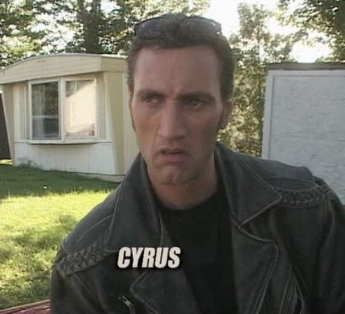 The name's Cyrus. I a pack a 9mm, safety ALWAYS off.  Fuck off I got work to do.
*Not the real Cyrus*
