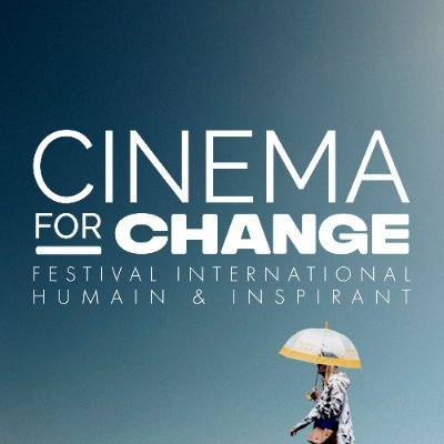 CINEMA FOR CHANGE, le festival de cinéma humain et inspirant. 11ème édition du 5 au 10 avril 2022 !