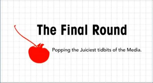 The Final Round is your media aphrodisiac for all that’s right, wrong and downright sexy in the news.