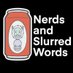Nerds and Slurred Words (@slurrednerds) Twitter profile photo Nerds and Slurred Words (@slurrednerds) Twitter profile photo