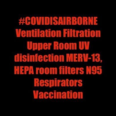 Mastodon: @manitobaJl@mastodon.top #covidisairborne #ventilation #filtration #upperroomUVdisinfection #N95 #MERV13 #6ACH #below700ppmCO2 #N95