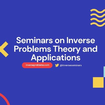 Seminars on Inverse Problems Theory and Applications / Tweets by @faycacetinkaya