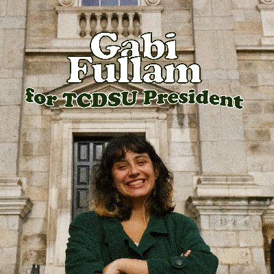 Vote Gabi Fullam #1 for TCDSU President March 1-3
