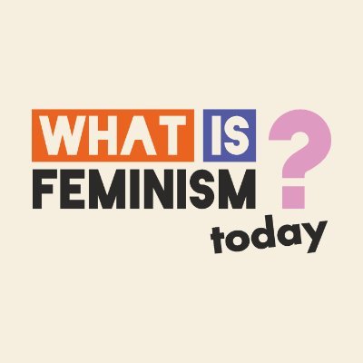 WHAT IS FEMINISM today?
